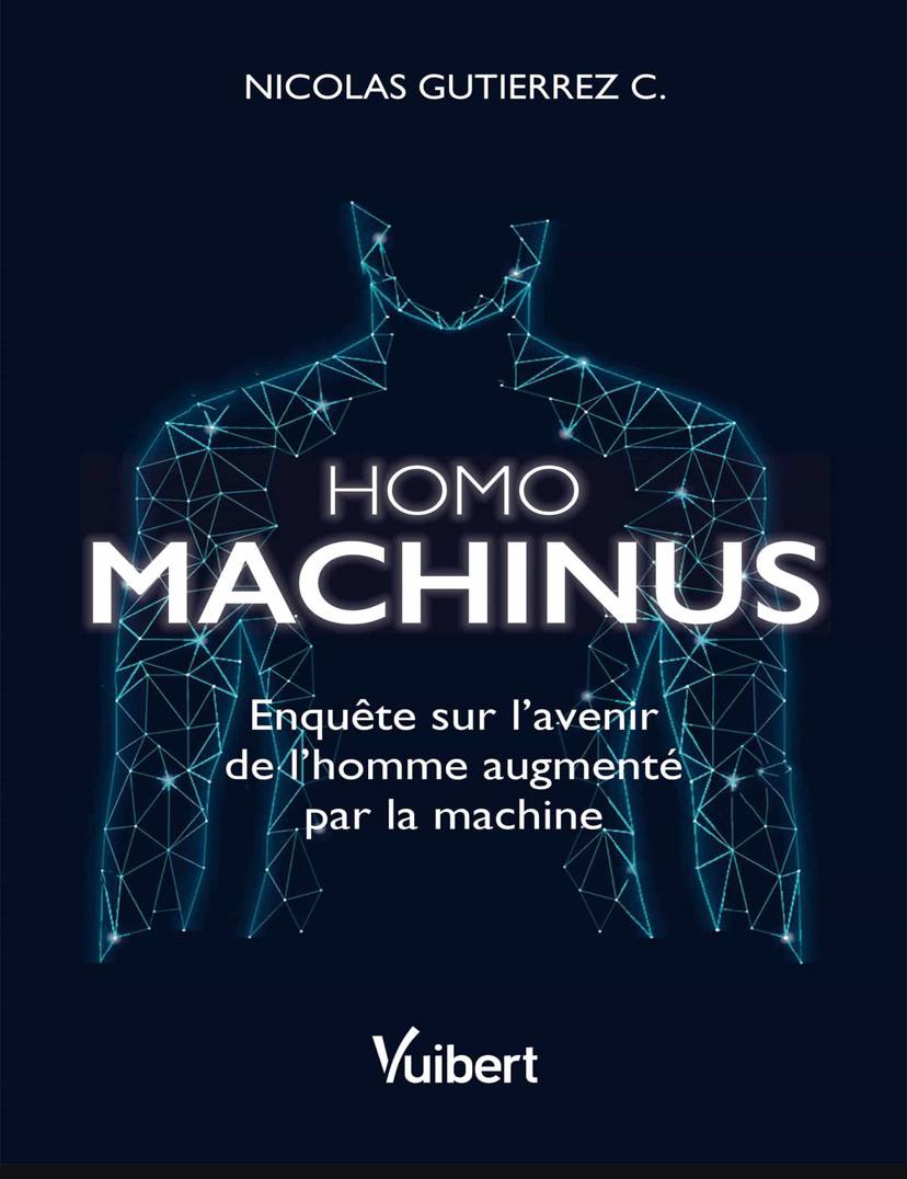 Homo Machinus Enquête Sur L'avenir De L'homme Augmenté Par La